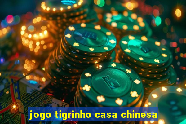 jogo tigrinho casa chinesa